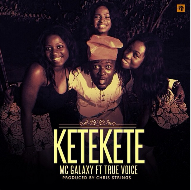 %22Ketekete%22 by MC Galaxy ft. True Voice 2